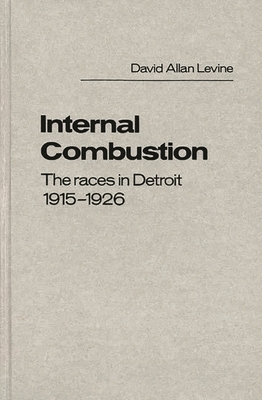 Internal Combustion: The Races in Detroit, 1915-1926 - Levine, David Allan, and Unknown