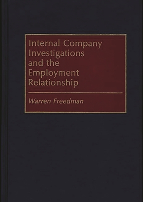 Internal Company Investigations and the Employment Relationship - Freedman, Warren