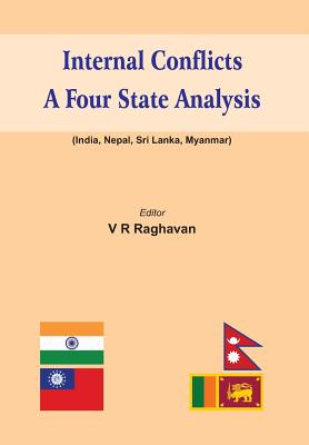 Internal Conflicts: A Four State Analysis (India-Nepal-Sri Lanka-Myanmar) - Raghavan, V. R. (Editor)