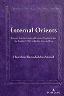 Internal Orients: Literary Representations of Colonial Modernity and the Kurdish 'Other' in Turkey, Iran, and Iraq