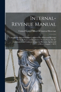 Internal-Revenue Manual: Compiled by Direction of the Commissioner of Internal Revenue From the Laws and Regulations Now in Force, for the Information and Guidance of Internal-Revenue Agents and Officers, August 1, 1879