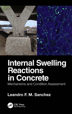 Internal Swelling Reactions in Concrete: Mechanisms and Condition Assessment - Sanchez, Leandro F M