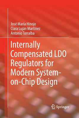 Internally Compensated Ldo Regulators for Modern System-On-Chip Design - Hinojo, Jos Mara, and Lujn Martnez, Clara, and Torralba, Antonio