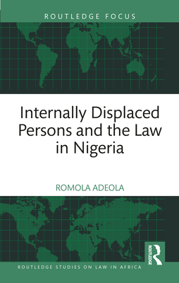 Internally Displaced Persons and the Law in Nigeria - Adeola, Aderomola