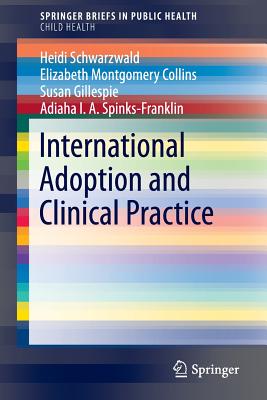 International Adoption and Clinical Practice - Schwarzwald, Heidi, and Collins, Elizabeth Montgomery, and Gillespie, Susan