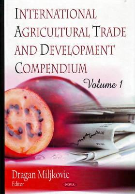 International Agricultural Trade and Development Compendium - Miljkovic, Dragan