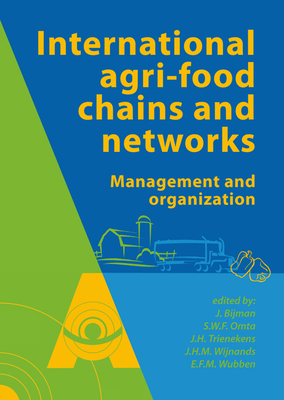 International agrifood chains and networks: Management and organization - Bijman, Jos (Editor), and Omta, Onno (Editor), and Trienekens, Jacques (Editor)