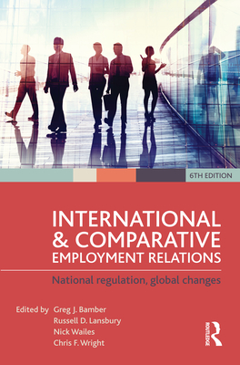 International and Comparative Employment Relations: National regulation, global changes - Bamber, Greg J (Editor), and Lansbury, Russell D (Editor)