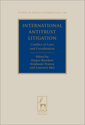 International Antitrust Litigation: Conflict of Laws and Coordination - Basedow, Jurgen (Editor), and Francq, Stephanie (Editor), and Idot, Laurence (Editor)