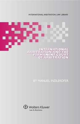 International Arbitration and the Permanent Court of Arbitration - Indlekofer, Manuel