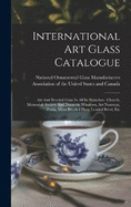 International Art Glass Catalogue: Art And Beveled Glass In All Its Branches: Church, Memorial, Society And Domestic Windows, Art Nouveau, Prism, Mitre Beveled Plate, Leaded Bevel, Etc