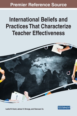 International Beliefs and Practices That Characterize Teacher Effectiveness - Grant, Leslie W (Editor), and Stronge, James H (Editor), and Xu, Xianxuan (Editor)