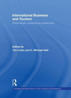 International Business and Tourism: Global Issues, Contemporary Interactions - Coles, Tim (Editor), and Hall, C Michael (Editor)