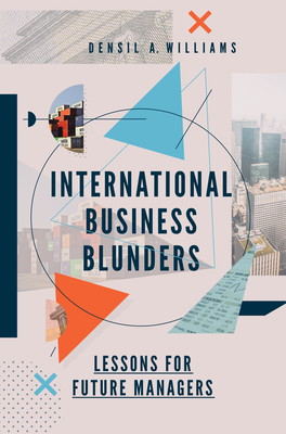 International Business Blunders: Lessons for Future Managers - Williams, Densil A