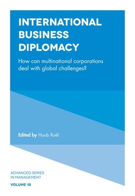 International Business Diplomacy: How can Multinational Corporations Deal with Global Challenges? - Rul, Huub (Editor)