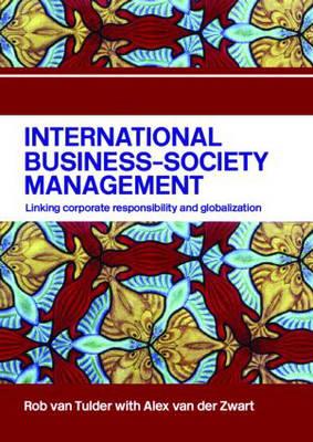 International Business-Society Management: Linking Corporate Responsibility and Globalization - Van Tulder, Rob, and Van Der Zwart, Alex