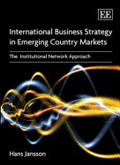 International Business Strategy in Emerging Country Markets: The Institutional Network Approach - Jansson, Hans