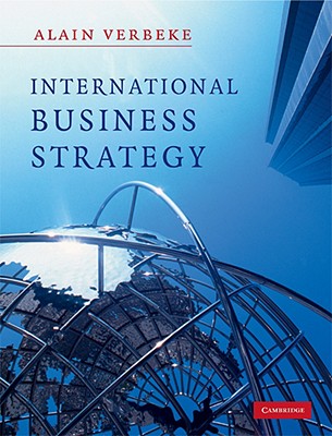 International Business Strategy: Rethinking the Foundations of Global Corporate Success - Verbeke, Alain