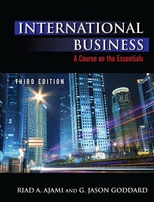 International Business: Theory and Practice - Ajami, Riad, and Goddard, Jason G
