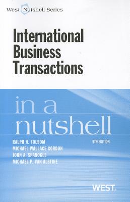 International Business Transactions in a Nutshell - Folsom, Ralph H, and Gordon, Michael Wallace, and Spanogle, John A