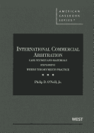 International Commercial Arbitration: Case Studies and Materials Exploring Where Theory Meets Practice