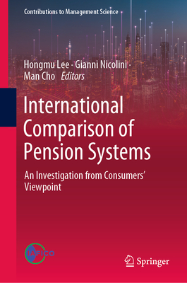 International Comparison of Pension Systems: An Investigation from Consumers' Viewpoint - Lee, Hongmu (Editor), and Nicolini, Gianni (Editor), and Cho, Man (Editor)