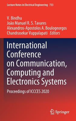 International Conference on Communication, Computing and Electronics Systems: Proceedings of Iccces 2020 - Bindhu, V (Editor), and Tavares, Joo Manuel R S (Editor), and Boulogeorgos, Alexandros-Apostolos A (Editor)