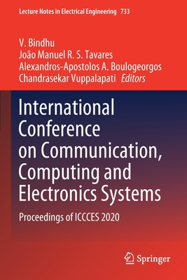 International Conference on Communication, Computing and Electronics Systems: Proceedings of ICCCES 2020 - Bindhu, V. (Editor), and Tavares, Joo Manuel R. S. (Editor), and Boulogeorgos, Alexandros-Apostolos A. (Editor)