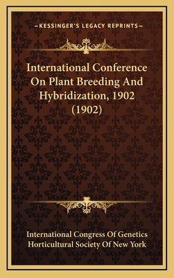 International Conference on Plant Breeding and Hybridization, 1902 (1902) - International Congress of Genetics, and Horticultural Society of New York