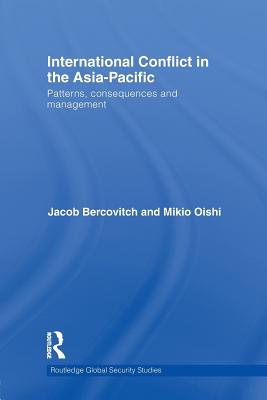 International Conflict in the Asia-Pacific: Patterns, Consequences and Management - Bercovitch, Jacob, and Oishi, Mikio