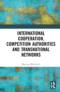 International Cooperation, Competition Authorities and Transnational Networks