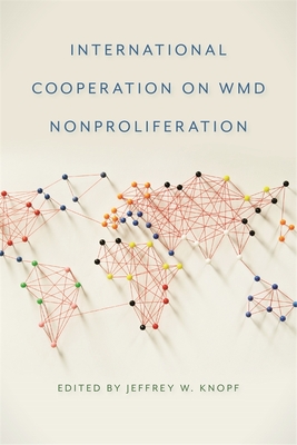 International Cooperation on WMD Nonproliferation - Knopf, Jeffrey W (Editor)