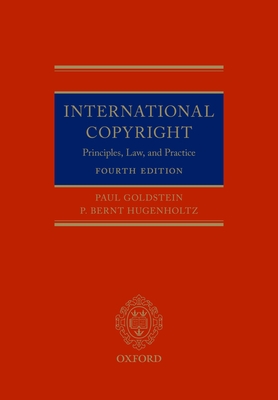 International Copyright: Principles, Law, and Practice - Goldstein, Paul, and Hugenholtz, P Bernt