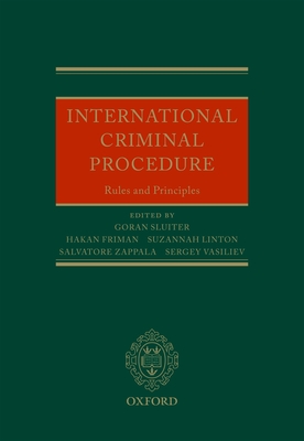 International Criminal Procedure: Principles and Rules - Sluiter, Goran (Editor), and Friman, Hakan (Editor), and Linton, Suzannah (Editor)