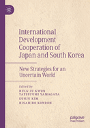 International Development Cooperation of Japan and South Korea: New Strategies for an Uncertain World