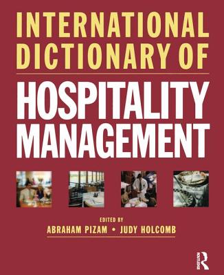 International Dictionary of Hospitality Management - Pizam, Abraham (Editor), and Holcomb, Judy (Editor)