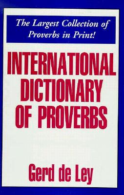 International Dictionary of Proverbs - De Ley, Gerd (Editor), and Ley, Gerd De