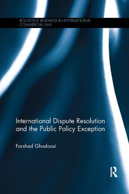 International Dispute Resolution and the Public Policy Exception - Ghodoosi, Farshad