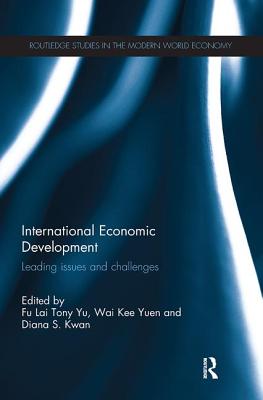 International Economic Development: Leading Issues and Challenges - Yu, Tony Fu-Lai (Editor), and Yuen Wai-Kee (Editor), and Kwan, Diana (Editor)