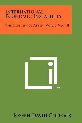 International Economic Instability: The Experience After World War II - Coppock, Joseph David