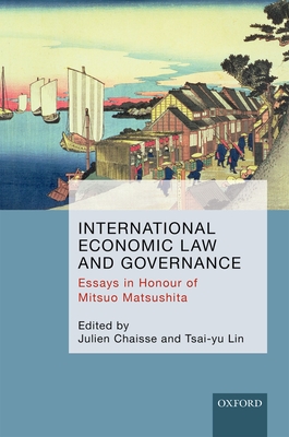 International Economic Law and Governance: Essays in Honour of Mitsuo Matsushita - Chaisse, Julien (Editor), and Lin, Tsai-yu (Editor)