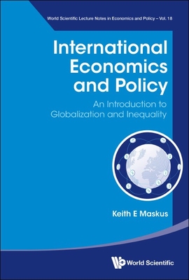 International Economics and Policy: An Introduction to Globalization and Inequality - Maskus, Keith E