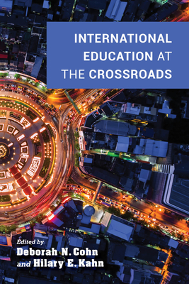 International Education at the Crossroads - Cohn, Deborah N, Professor (Editor), and Kahn, Hilary E (Editor), and McRobbie, Michael A, President (Contributions by)