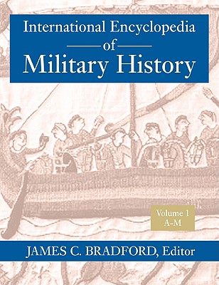 International Encyclopedia of Military History - Bradford, James C (Editor)