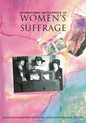 International Encyclopedia of Women's Suffrage - Hannam, June (Editor), and Holden, Katherine (Editor), and Auchterlonie, Mitzi (Editor)