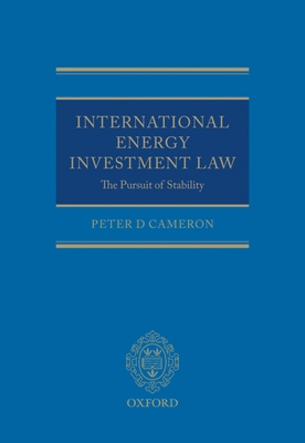 International Energy Investment Law: The Pursuit of Stability - Cameron, Peter