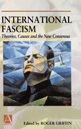 International Fascism: Theories, Causes and the New Consensus