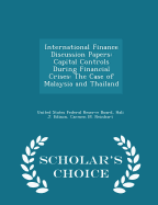 International Finance Discussion Papers: Capital Controls During Financial Crises: The Case of Malaysia and Thailand - Scholar's Choice Edition