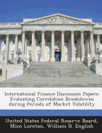 International Finance Discussion Papers: Evaluating Correlation Breakdowns During Periods of Market Volatility