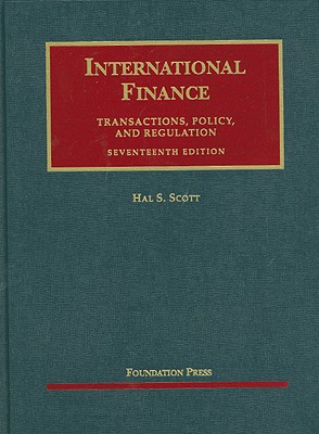 International Finance: Transactions, Policy, and Regulation - Scott, Hal S